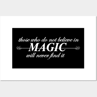 those who do not believe in magic will never find it Posters and Art